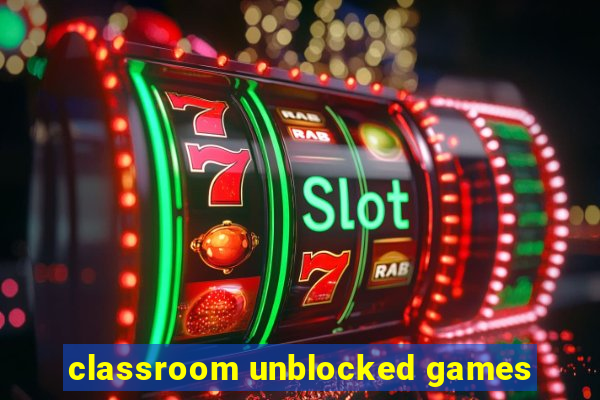 classroom unblocked games